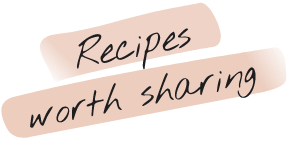 Recipes worth sharing